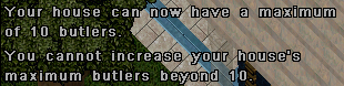 The message when you have reached the most number of maximum butlers in your home when using a Butlers Increase Deed.