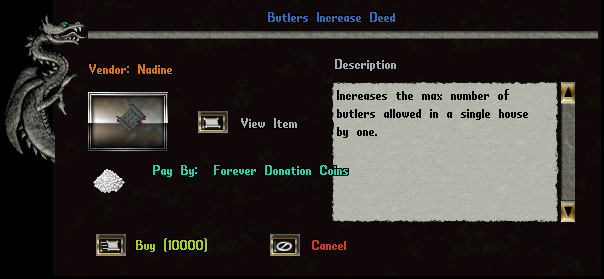 The Butlers Increase Deed will increase your homes maximum butler count by 1 up to a maximum of 10 Butlers.