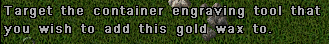 The message after double clicking a Gold Wax to provide more Gold Wax charges for a Container Engraving Tool.